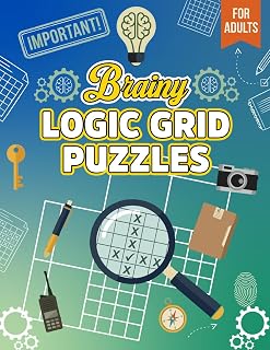 Brainy Logic Grid Puzzles for Adults: Fun and Challenging Logic Puzzles with Deductive Reasoning Games Brain Training and Critical Thinking Activities