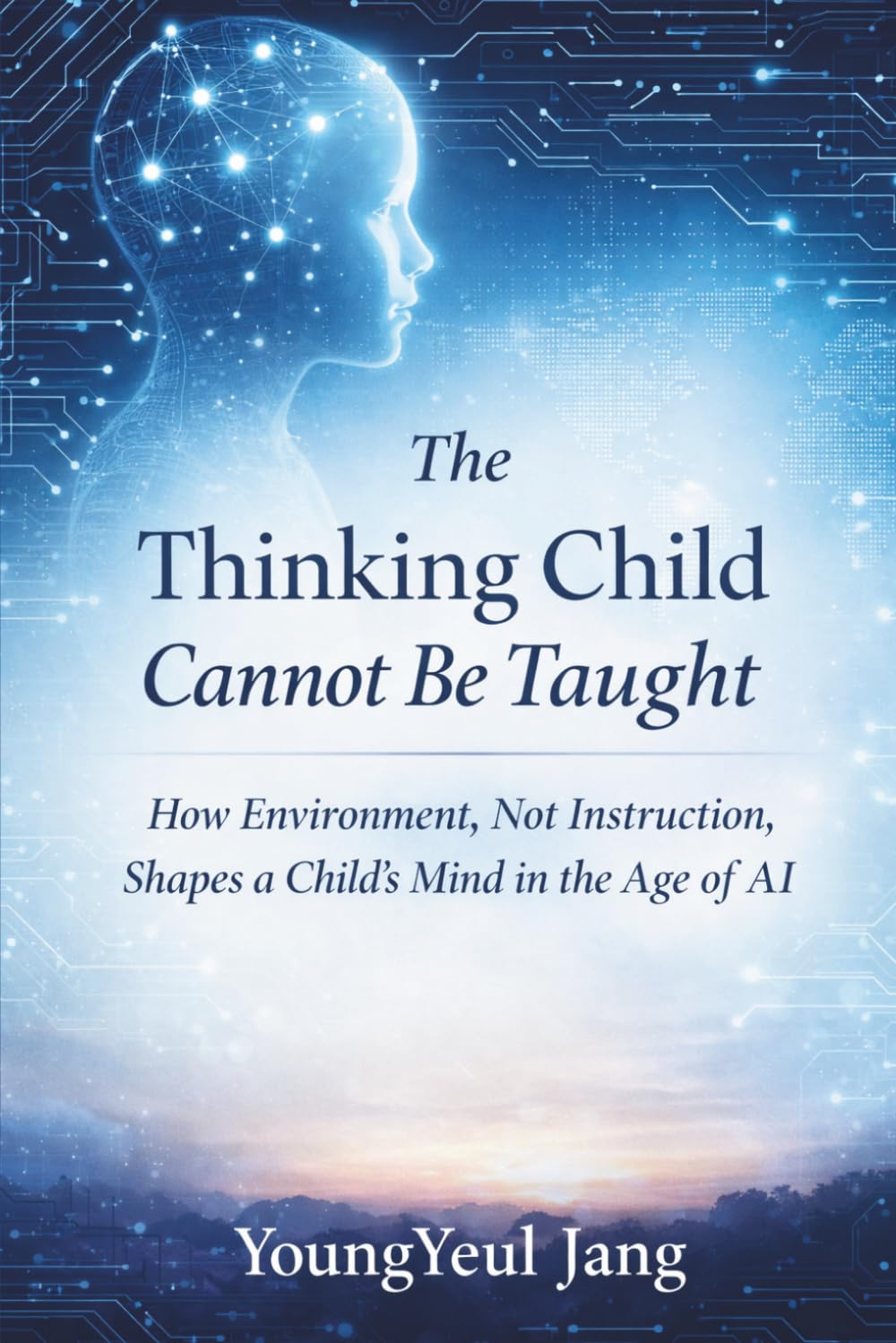 The Thinking Child Cannot Be Taught: How Environment, Not Instruction, Shapes a Child’s Mind in the Age of AI