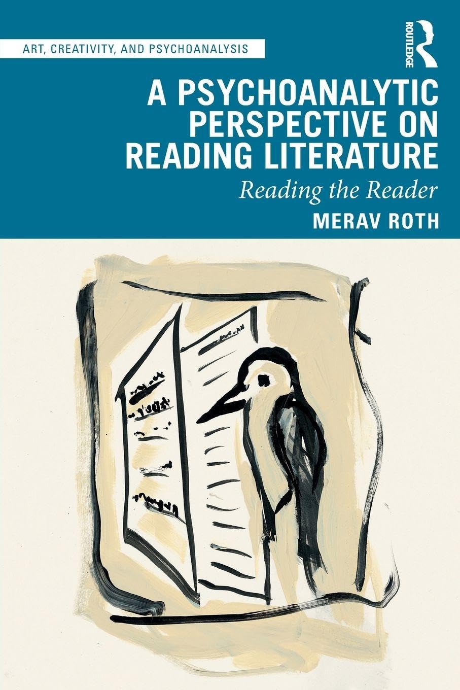 A Psychoanalytic Perspective on Reading Literature: Reading the Reader (Art, Creativity, and Psychoanalysis Book Series)