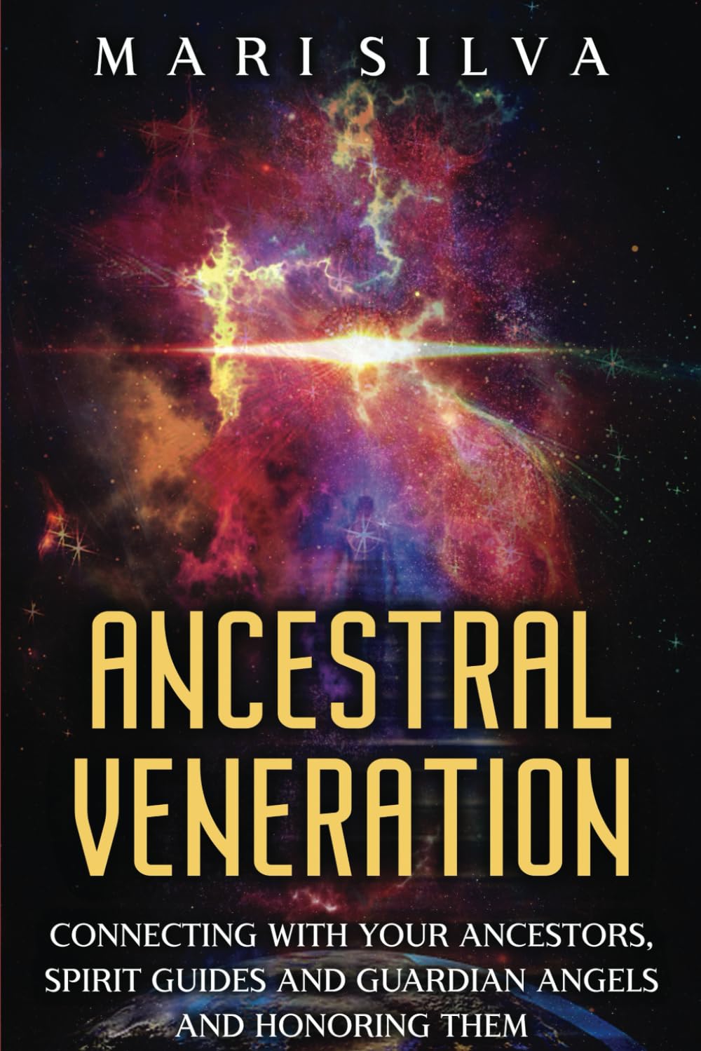 Ancestral Veneration: Connecting with Your Ancestors, Spirit Guides and Guardian Angels and Honoring Them (Connecting with Spirit Guides)