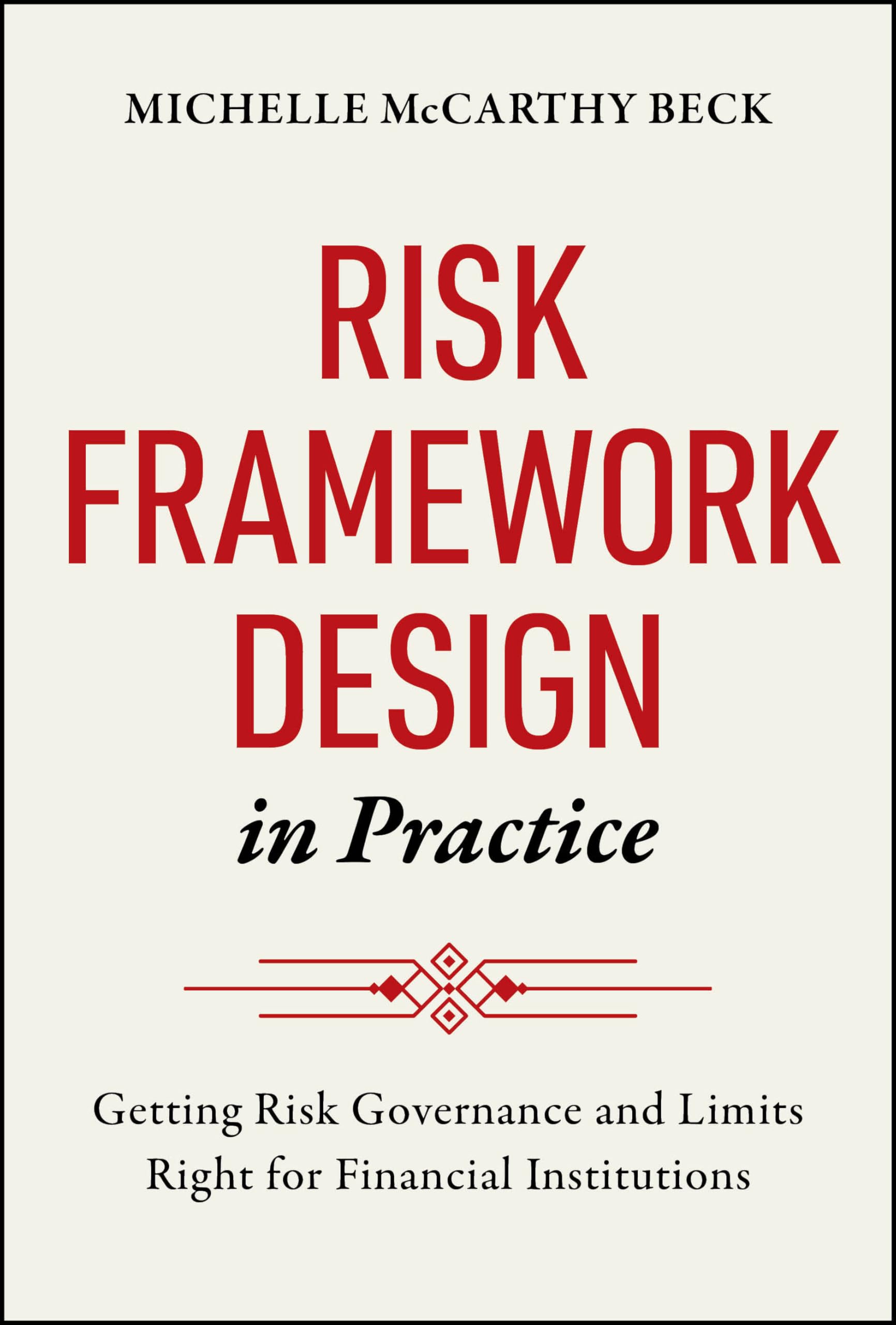 Risk Framework Design in Practice: Getting Risk Governance and Limits Right for Financial Institutions