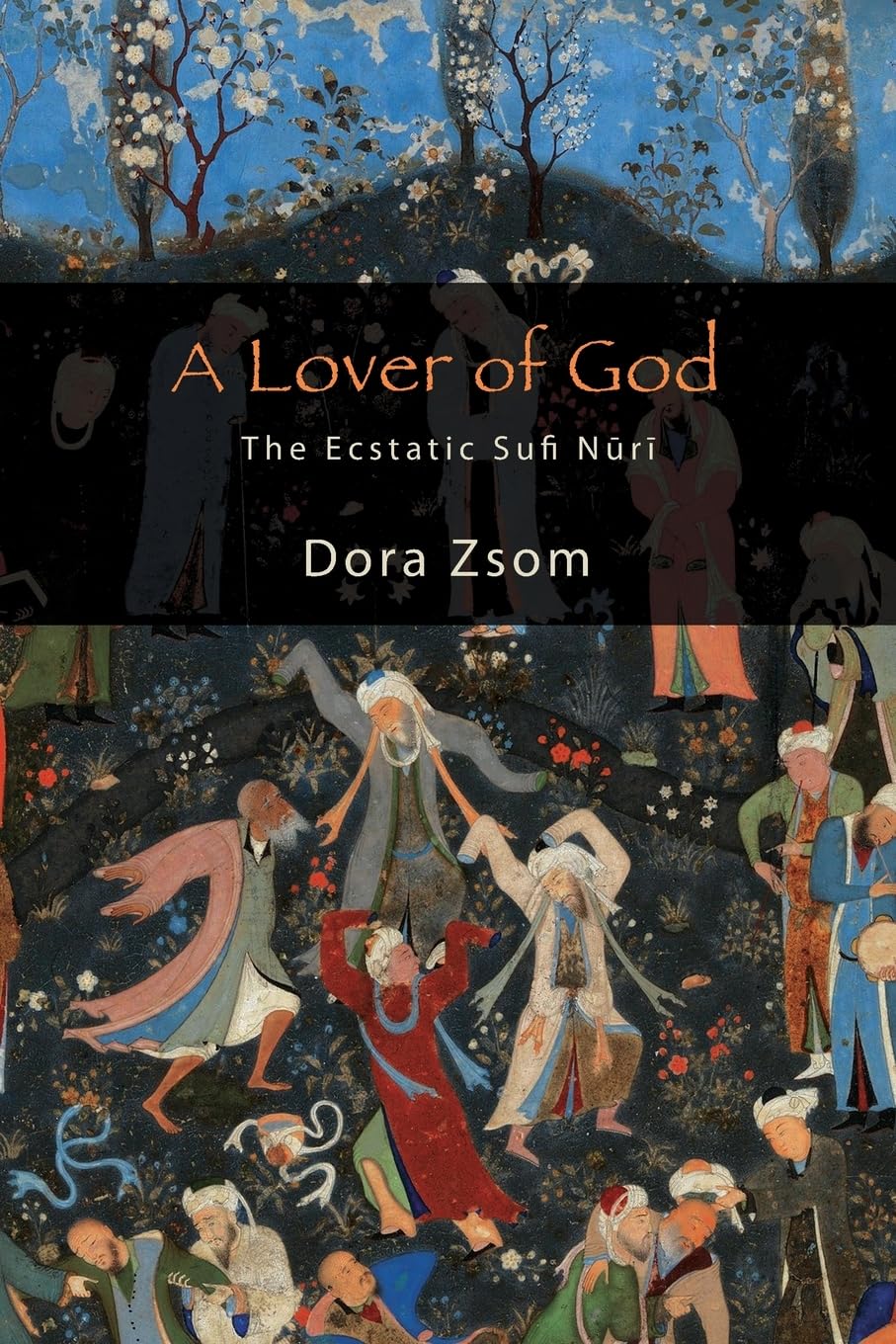 A Lover of God: The Ecstatic Sufi Nūrī (SUNY series in Islam)