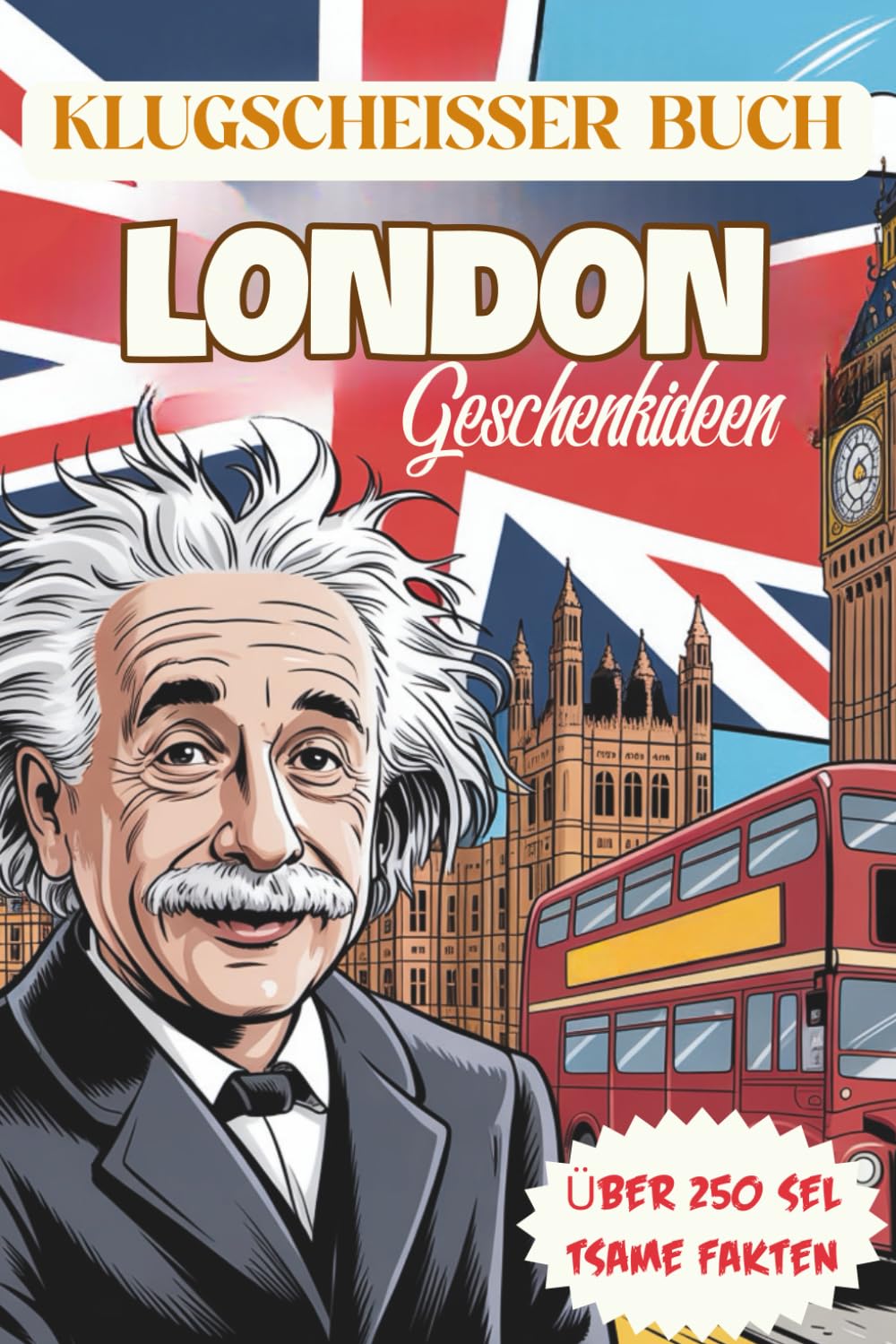 Klugscheißer Buch - London Geschenkideen: Reisewissen mit Humor, 250 schräge und überraschende London-Fakten
