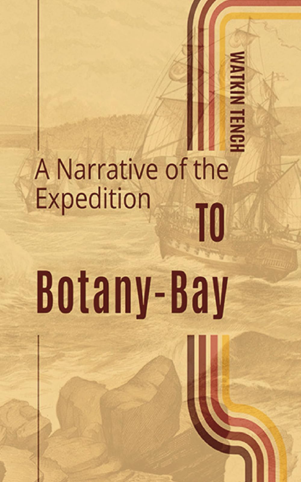 A Narrative of the Expedition to Botany-Bay: The Voyage of the First Fleet (Annotated)
