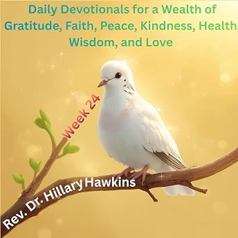 Daily Devotionals for a Wealth of Gratitude, Faith, Peace, Kindness, Health, Wisdom, and Love, Week 24 Audiobook by Rev. Dr. Hillary Hawkins episode artwork