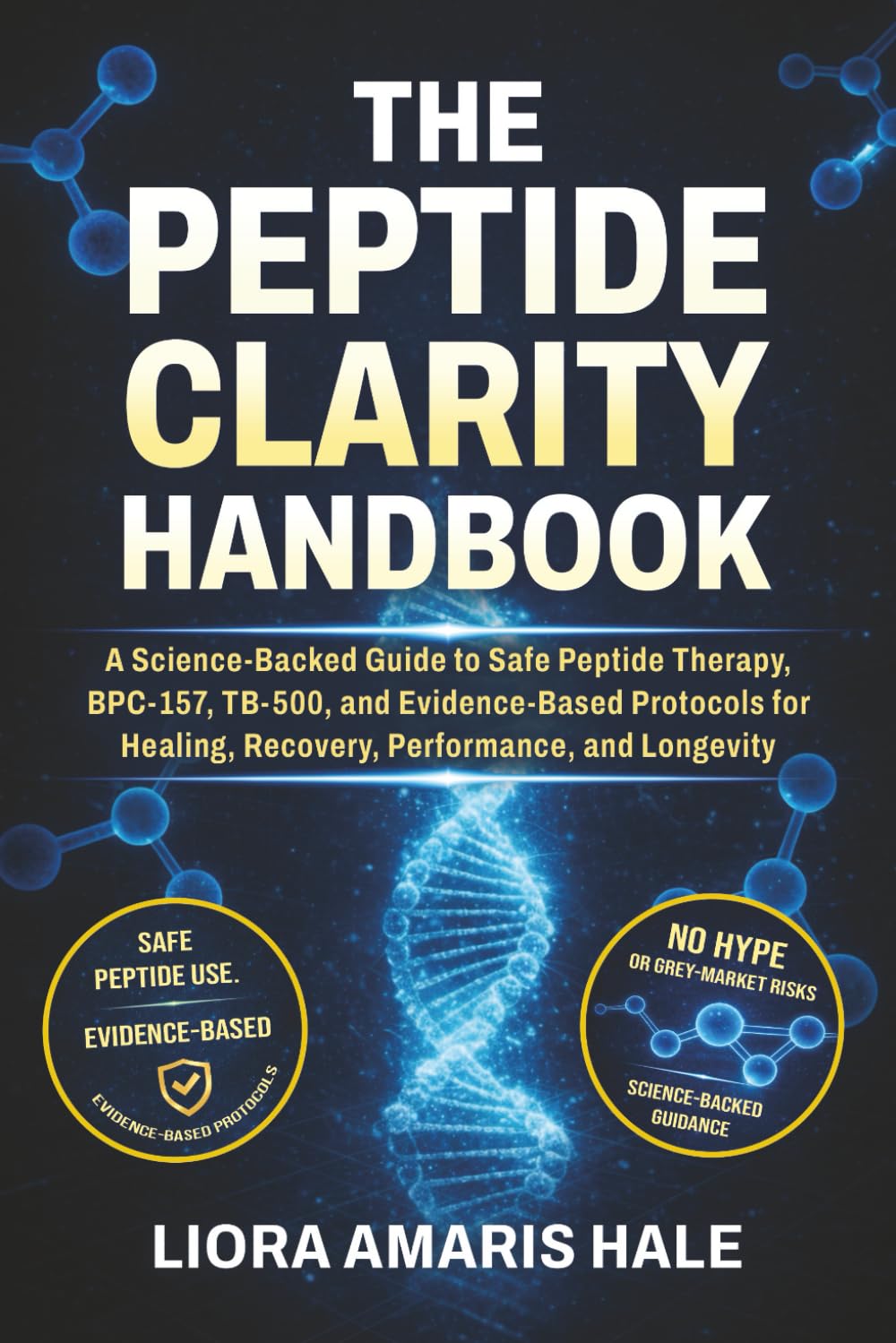 The Peptide Clarity Handbook: The Science-Backed Blueprint for Safe, Effective, and Confident Peptide Use to Optimize Healing, Energy, and Longevity (The Science-Backed Wellness Series)