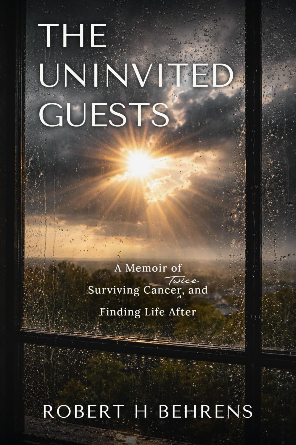 THE UNINVITED GUESTS: A Memoir of Surviving Cancer Twice, and Finding Life After