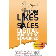 From Likes to Sales - Digital Marketing Simplified Modern Cutting-Edge Strategies for Small Business Growth in SEO, AI, Influencer, and Social Media Marketing