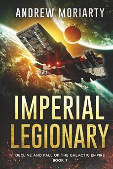 Imperial Legionary Decline and Fall of the Galactic Empire Book 7