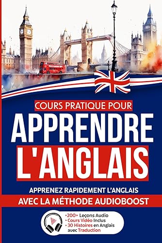 COURS PRATIQUE pour APPRENDRE l'ANGLAIS: Apprenez rapidement l'Anglais avec la Méthode Audioboost | De Débutant à Expert avec Grammaire, Liste de Vocabulaire et Version Audio | Cours vidéo Inclus