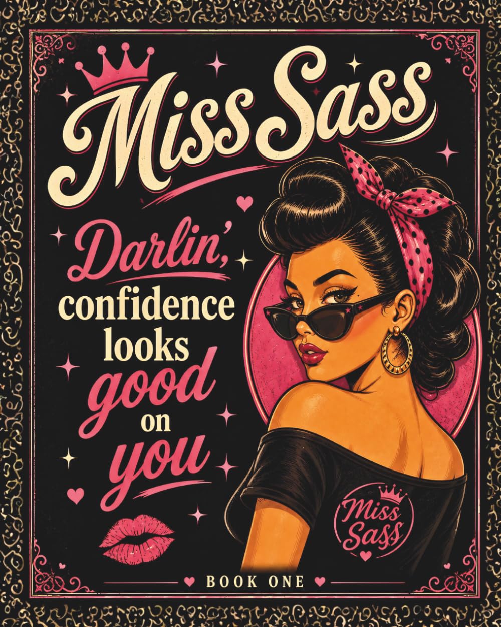 Miss Sass: Darlin’, Confidence Looks Good on You: A Bold Collection of Sassy Affirmations, Self-Worth Reminders & Frame-Worthy Quotes
