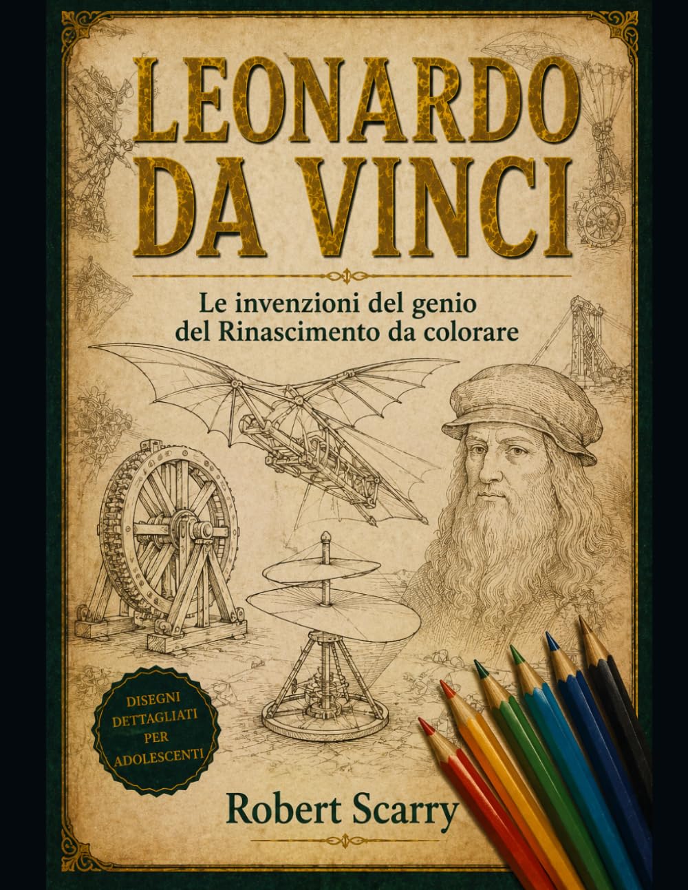 LEONARDO DA VINCI: Le invenzioni del genio del Rinascimento da colorare (Spazio al Colore)