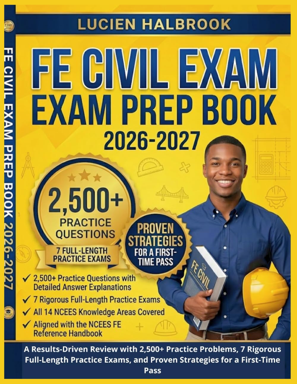 FE Civil Exam Prep Book 2026–2027: A Results-Driven Review with 2,500+ Practice Problems, 7 Rigorous Full-Length Practice Exams, and Proven Strategies for a First-Time Pass