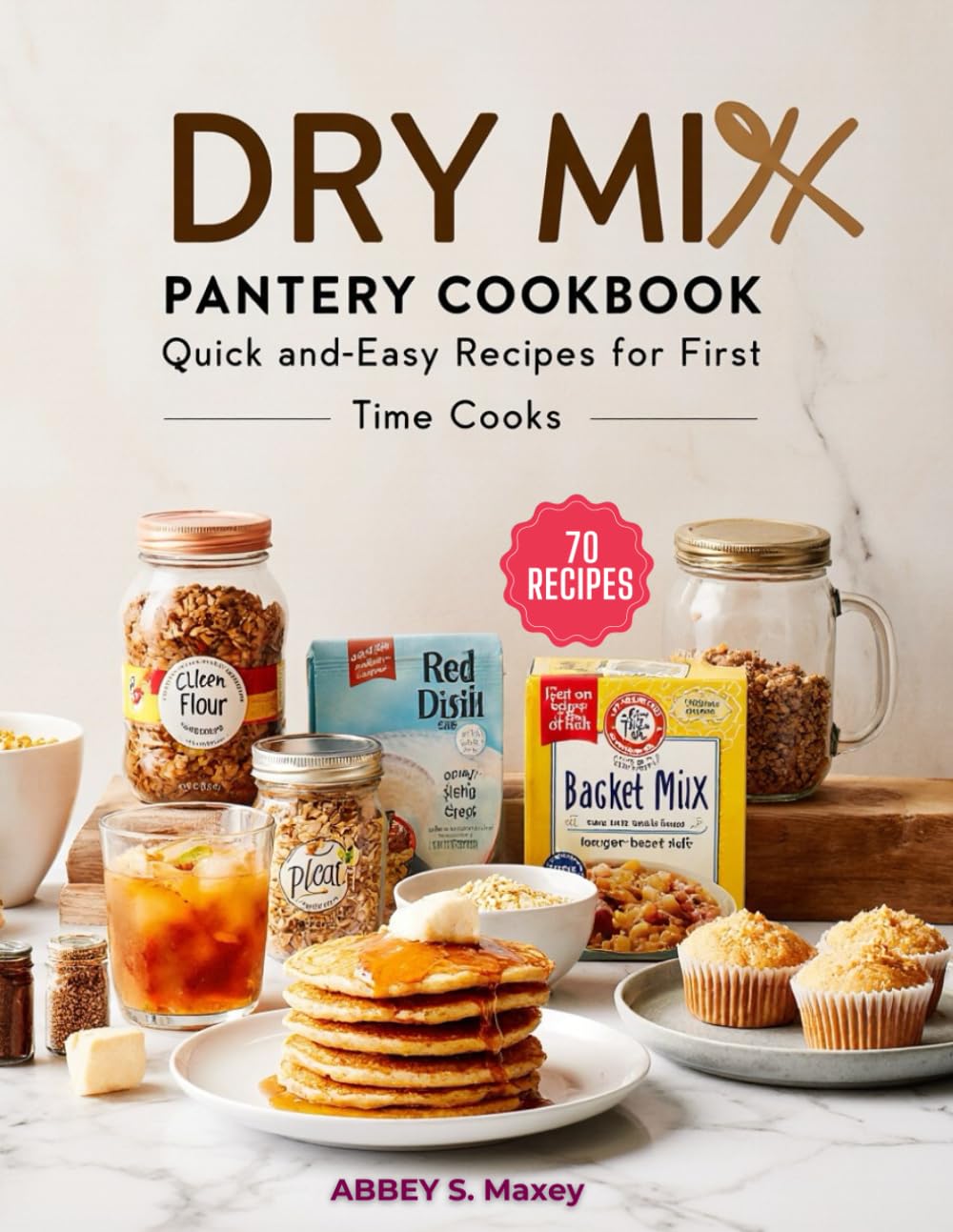 DRY MIX PANTRY COOKBOOK: Quick and Easy Recipes for First-Time Cooks