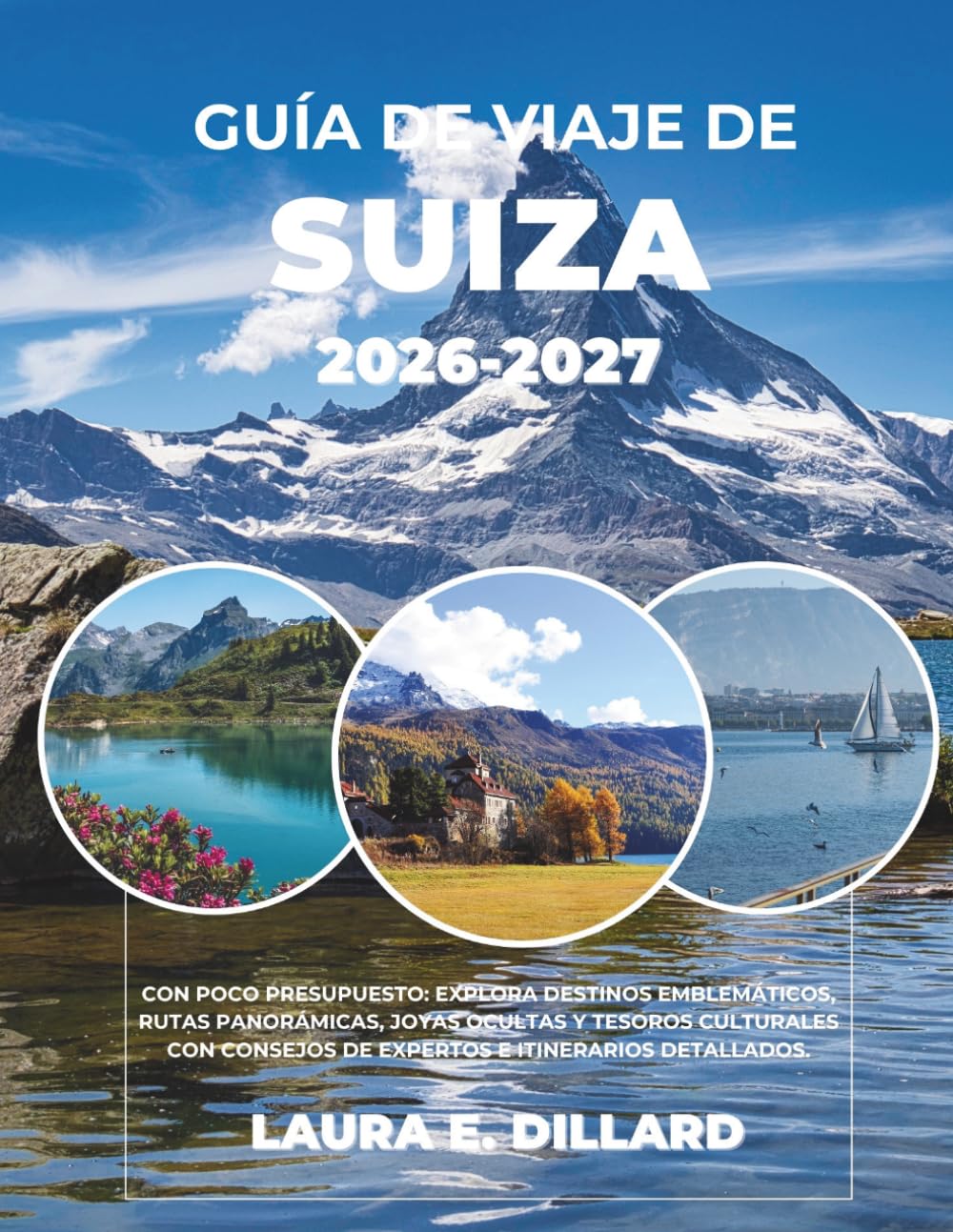 GUÍA DE VIAJE DE SUIZA 2026-2027: CON POCO PRESUPUESTO: EXPLORA DESTINOS EMBLEMÁTICOS, RUTAS PANORÁMICAS, JOYAS OCULTAS Y TESOROS CULTURALES CON ... DETALLADOS. (Switzerland on a Shoestring)