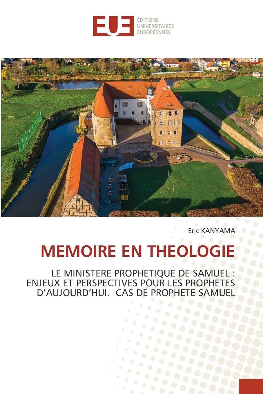 MEMOIRE EN THEOLOGIE: LE MINISTERE PROPHETIQUE DE SAMUEL : ENJEUX ET PERSPECTIVES POUR LES PROPHETES D’AUJOURD’HUI. CAS DE PROPHETE SAMUEL