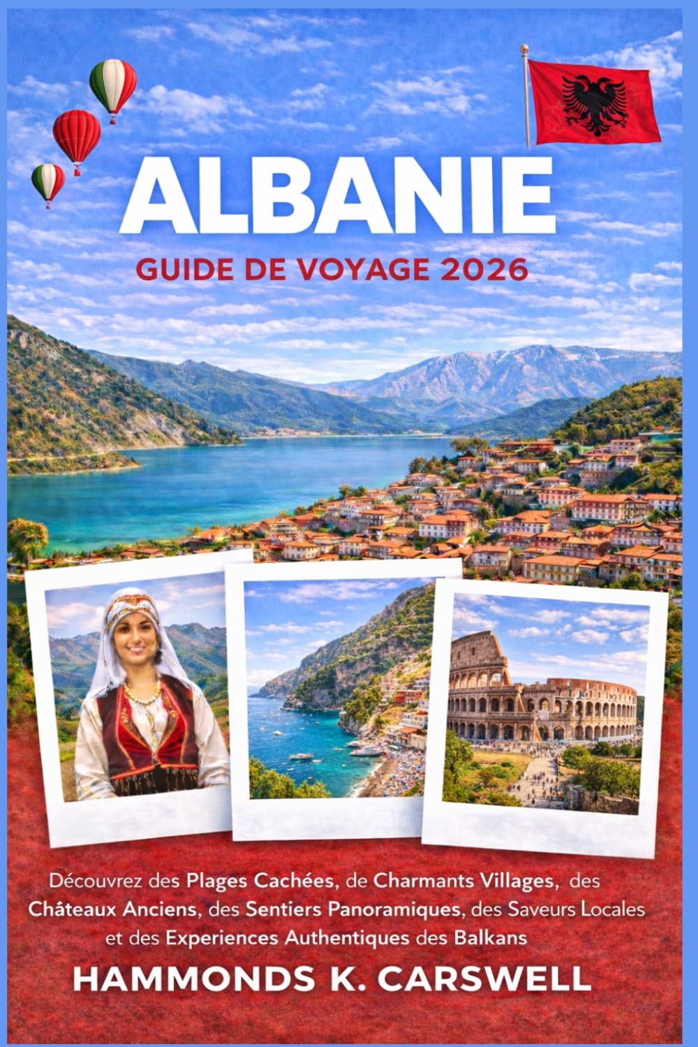 ALBANIE GUIDE DE VOYAGE 2026: Découvrez des plages cachées,des châteaux anciens,des sentiers de montagne pittoresques,dessaveurs locales et des expériences balkaniques authentiques