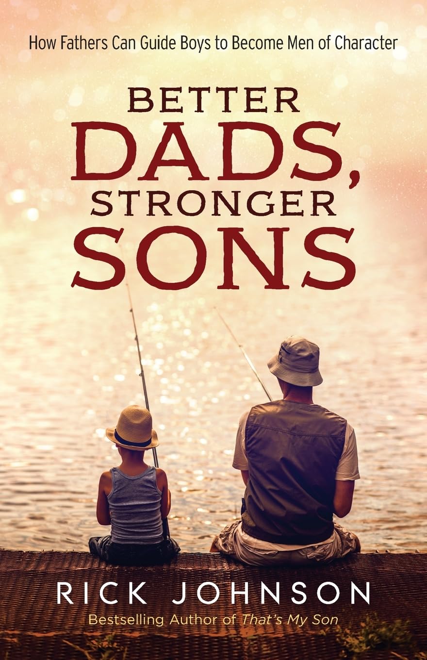 Better Dads, Stronger Sons: How Fathers Can Guide Boys to Become Men of Character (Perfect for First Time Dad Gifts, New Father to Be Gifts, and Fathers Day Gifts for Husband)