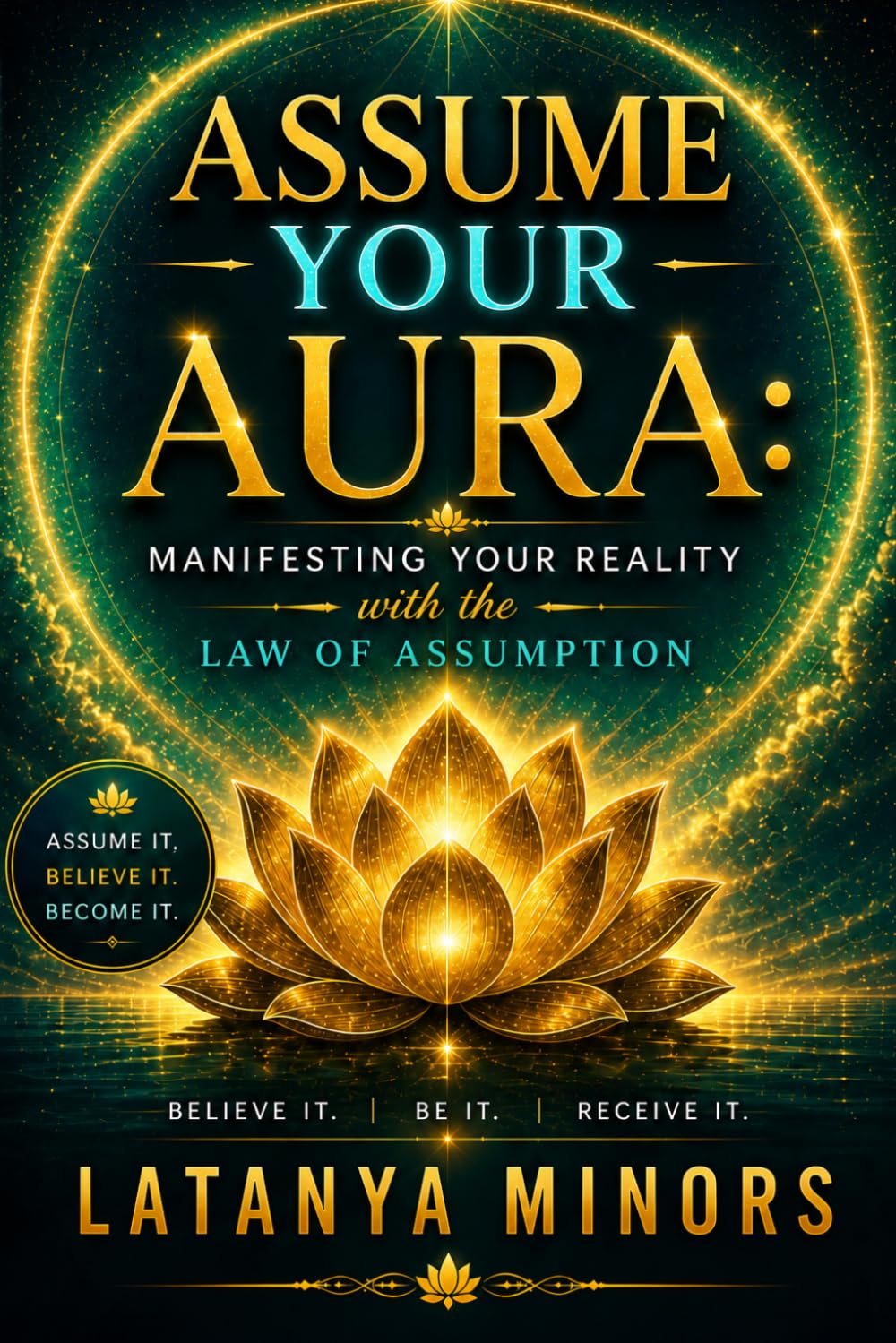 Assume Your Aura: Manifesting Your Reality with the Law of Assumption (Assume Your Aura The Series)
