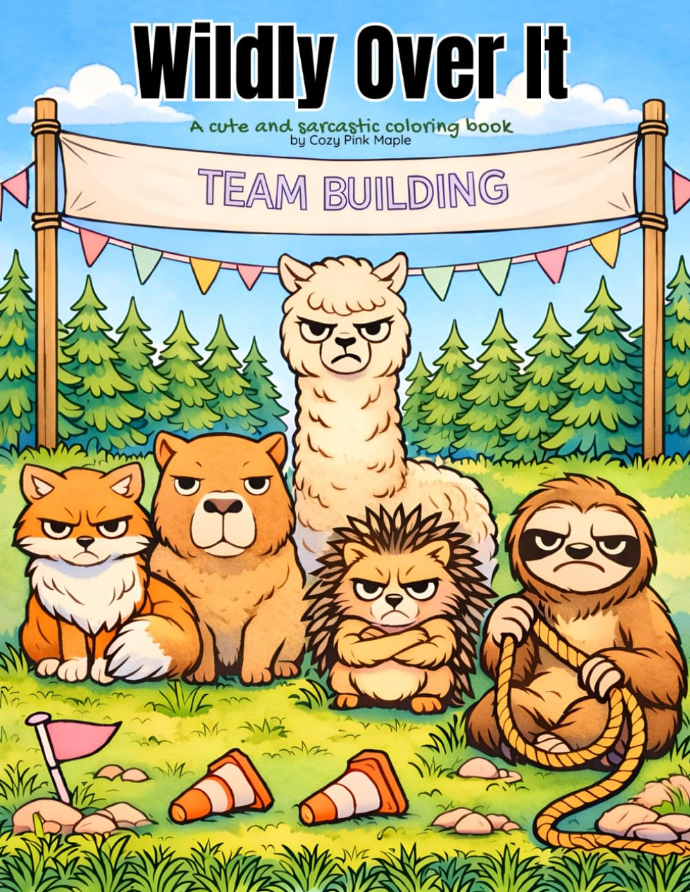 Wildly Over It - A Cute and Sarcastic Adult Coloring Book: Featuring Passive-Aggressive, Judgy Animals