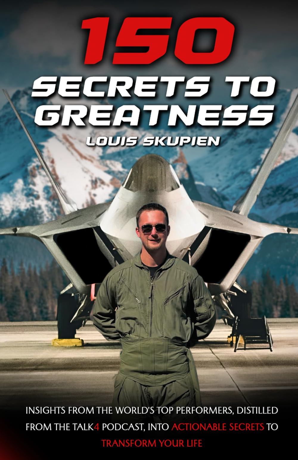 150 Secrets To Greatness: Insights from the World's Top Performers, distilled from the Talk4 Podcast, into actionable secrets to transform your life