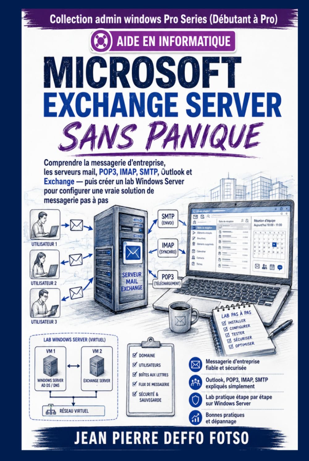 Microsoft Exchange Server Sans Panique (Edition Couleur): Comprendre la messagerie d’entreprise, les serveurs mail, POP3, IMAP, SMTP, Outlook et Exchange puis créer un lab Windows Server ..