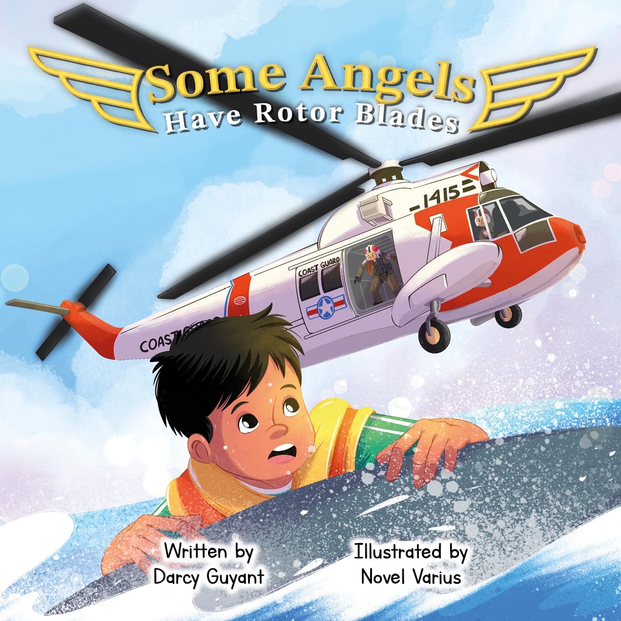 Some Angels Have Rotor Blades: A Tale of Heroic Actions, Living Legacy, and Gratitude