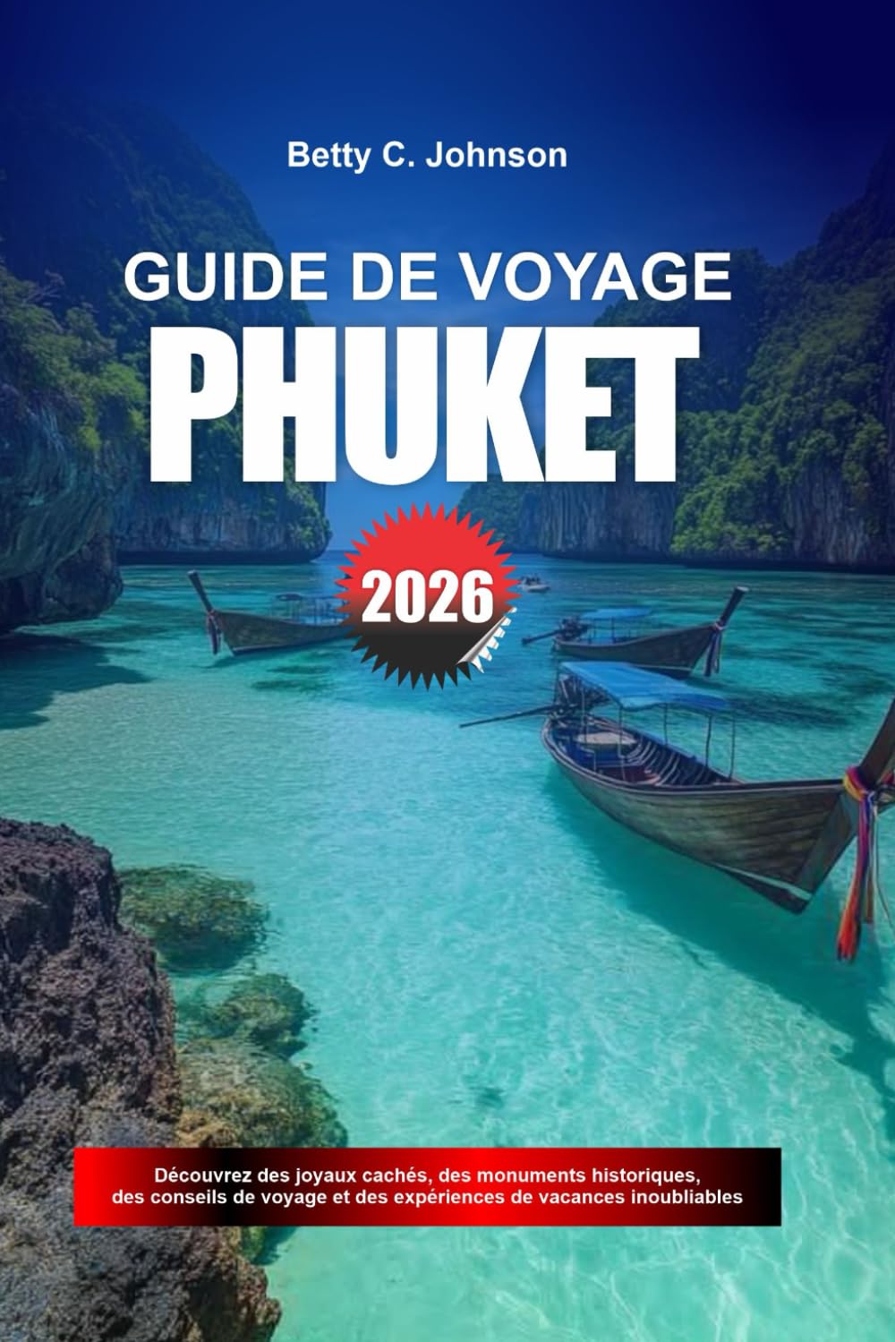 GUIDE DE VOYAGE PHUKET 2026: Découvrez des joyaux cachés, des monuments historiques, des conseils de voyage et des vacances inoubliables