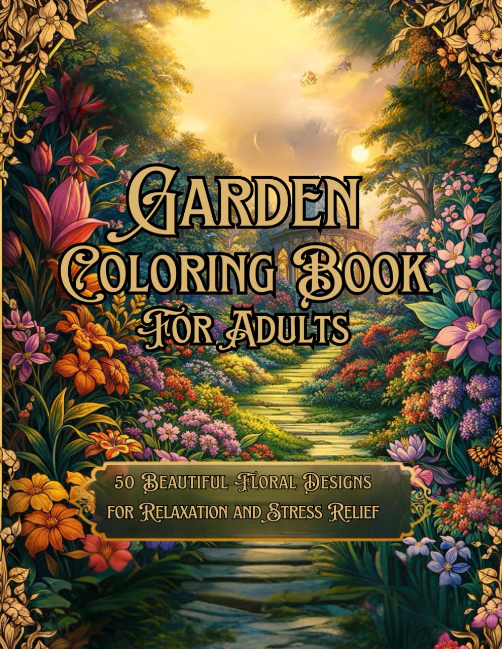 Garden Coloring Book for Adults: 50 Beautiful Floral Designs for Relaxation and Stress Relief