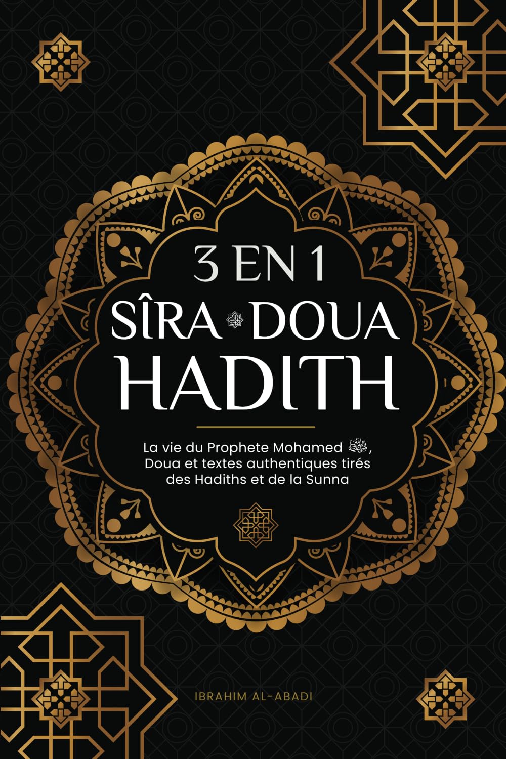 3 en 1 : Sîra - Doua - Hadith: La vie du Prophete Mohamed (saw), Doua et textes authentiques tirés des Hadiths et de la Sunna