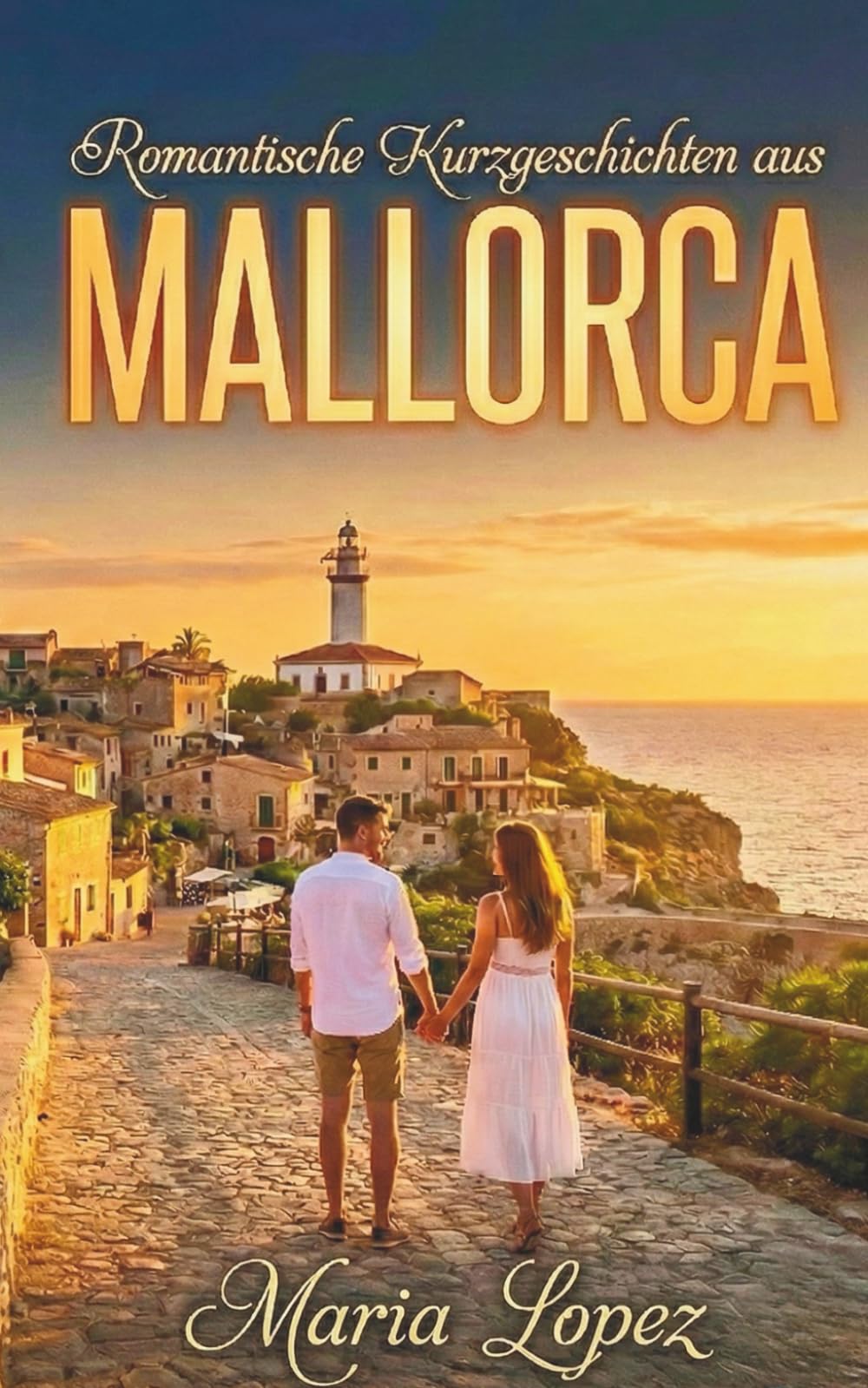 Romantische Kurzgeschichten aus Mallorca | Deutsche Urlaubslektüre (Sinnliches Mittelmeer)