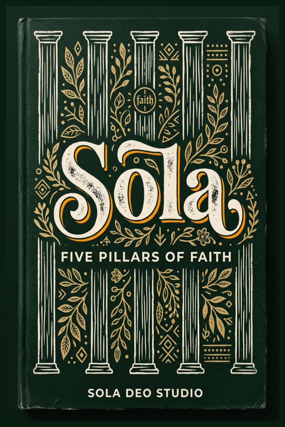 Sola: Five Pillars of Faith