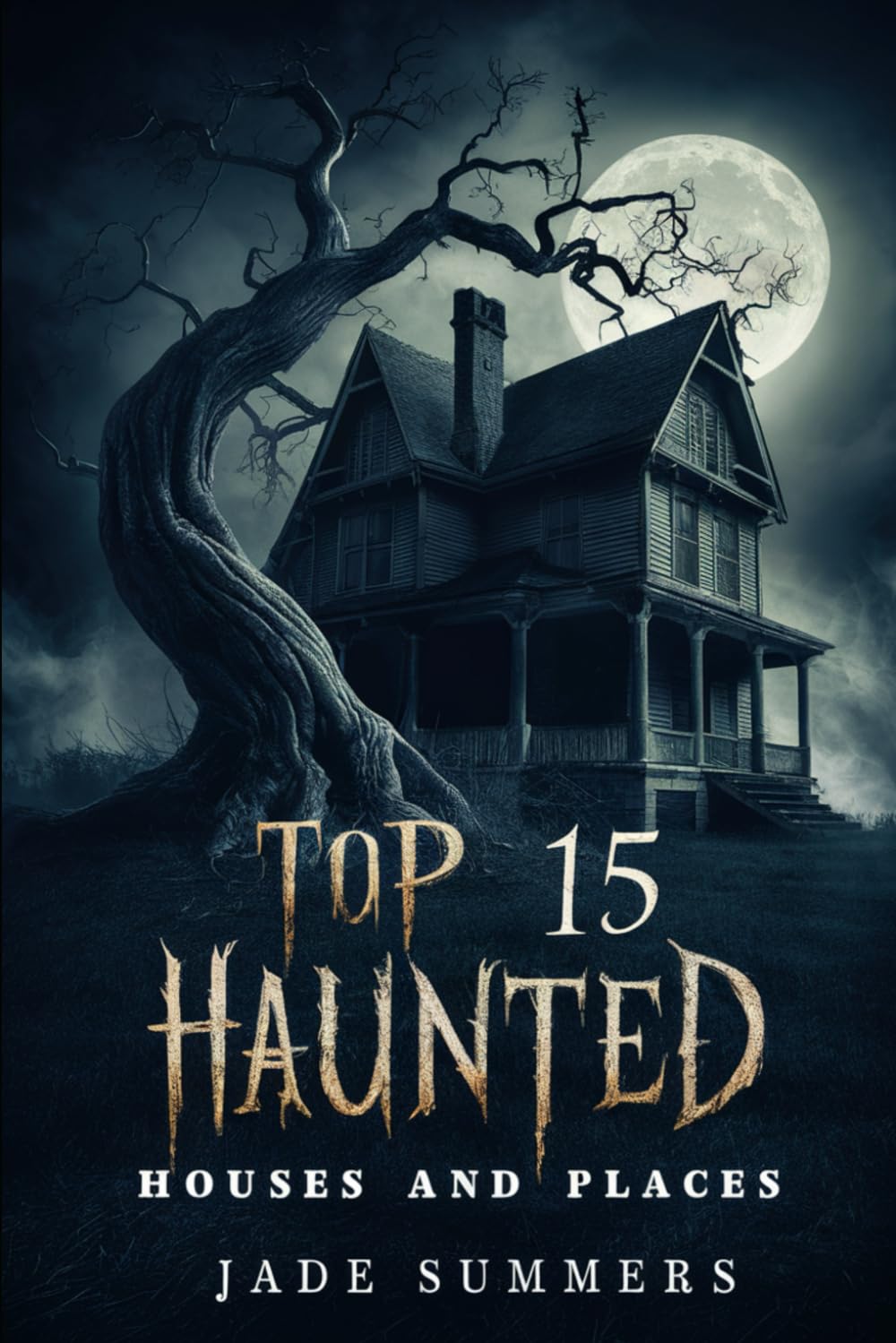 Top 15 Haunted Houses and Places: 23 (Top 15: The Ultimate Collection of Intriguing Lists)