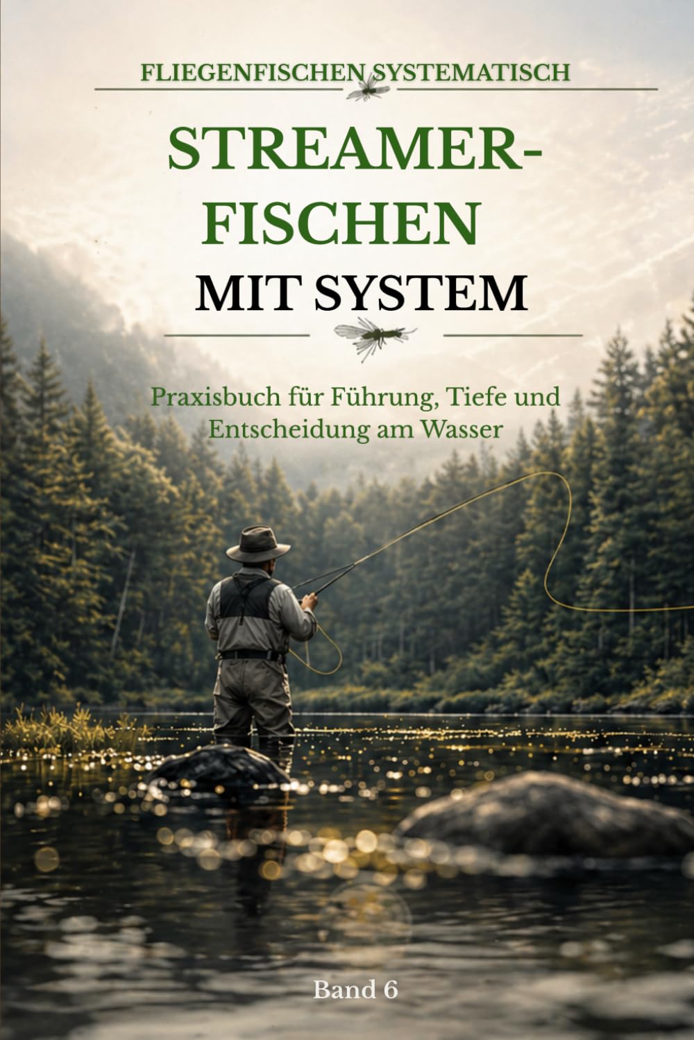Streamerfischen mit System: Praxisbuch für Führung, Tiefe und Entscheidung am Wasser (Fliegenfischen systematisch)