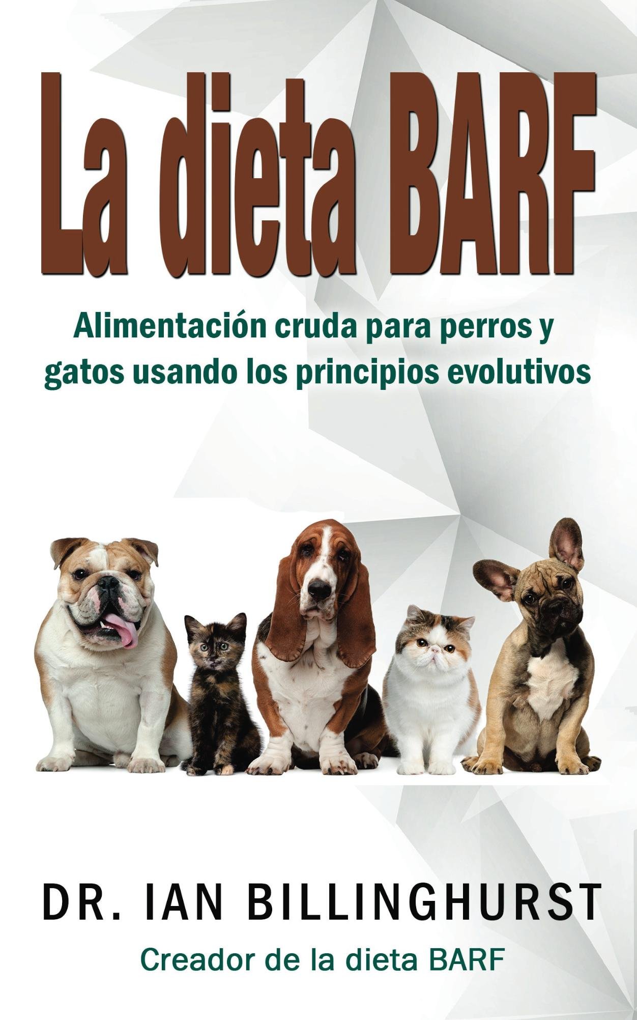 La dieta BARF: Alimentación cruda para perros y gatos usando los principios evolutivos (Spanish Edition)