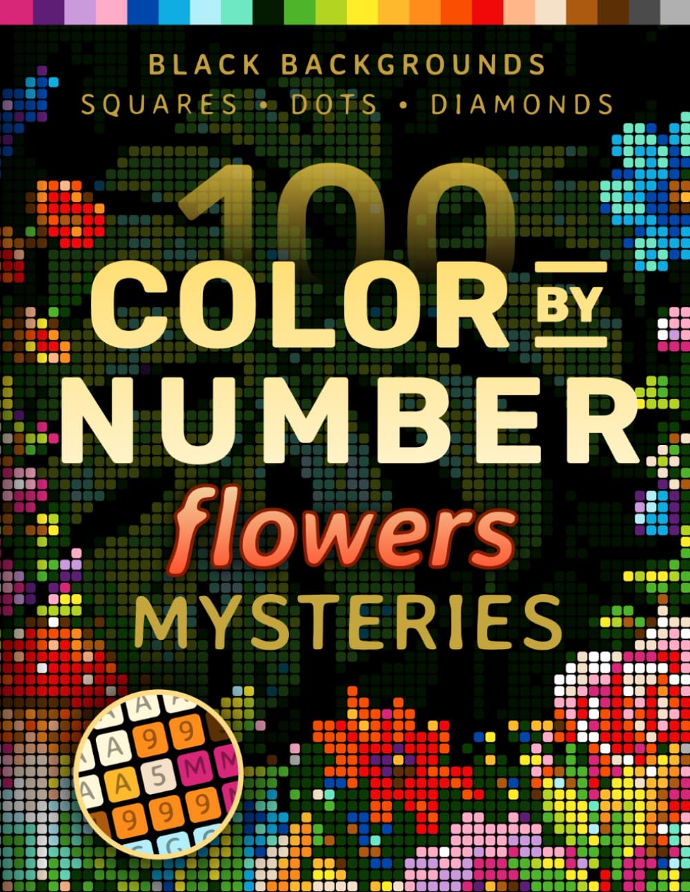 100 Color by Number Flowers Mysteries: A Coloring Book for Adults Relaxation and Wonder – Nature, Mushrooms, Garden