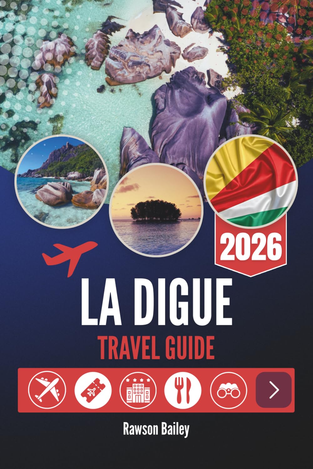 LA DIGUE TRAVEL GUIDE 2026: Where Turquoise Waters Meet Timeless Simplicity