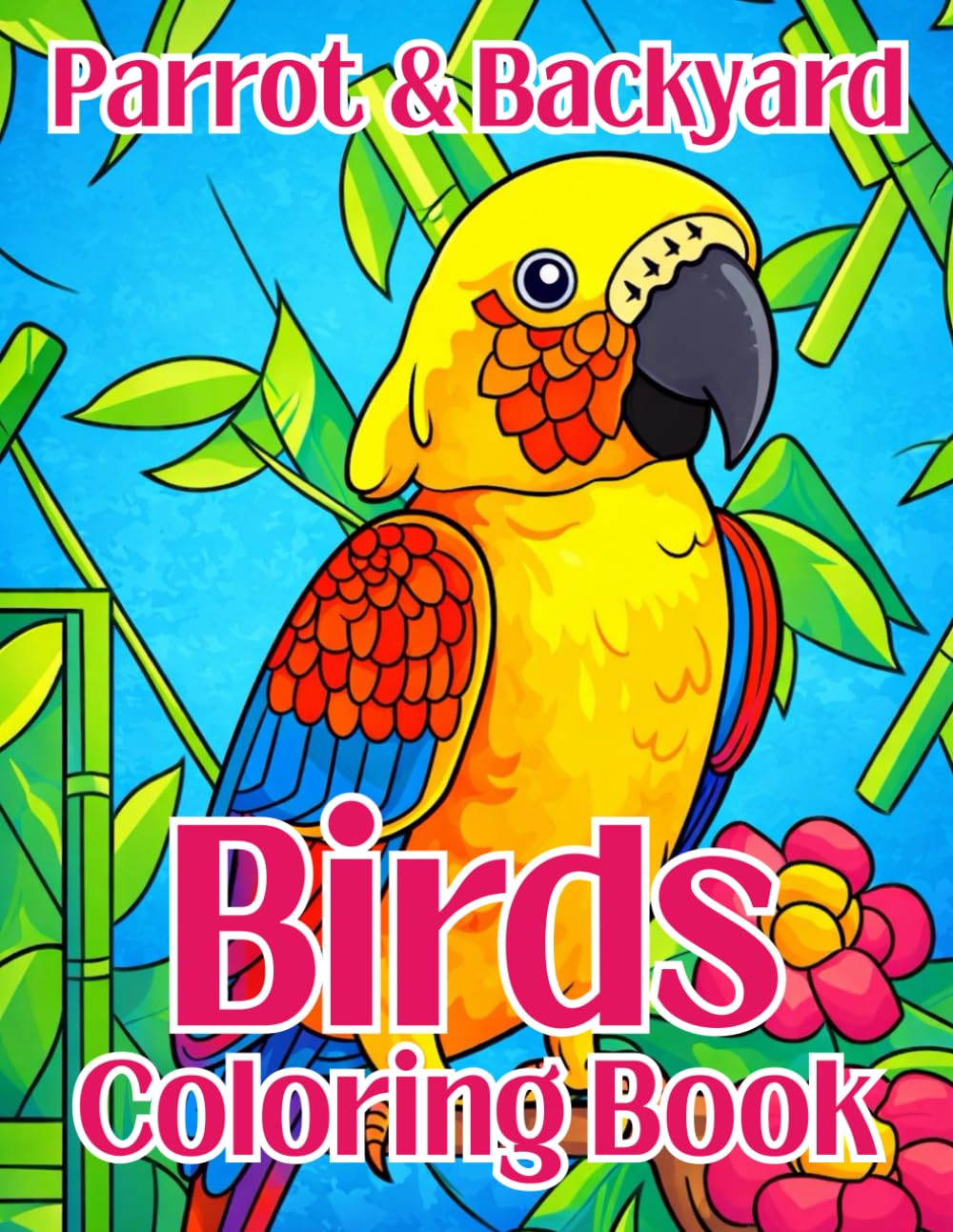 Parrot & Backyard Birds Coloring Book: Beautiful Bird Illustrations Featuring Parrots and Backyard Birds for Relaxation, Stress Relief, and Creative Fun