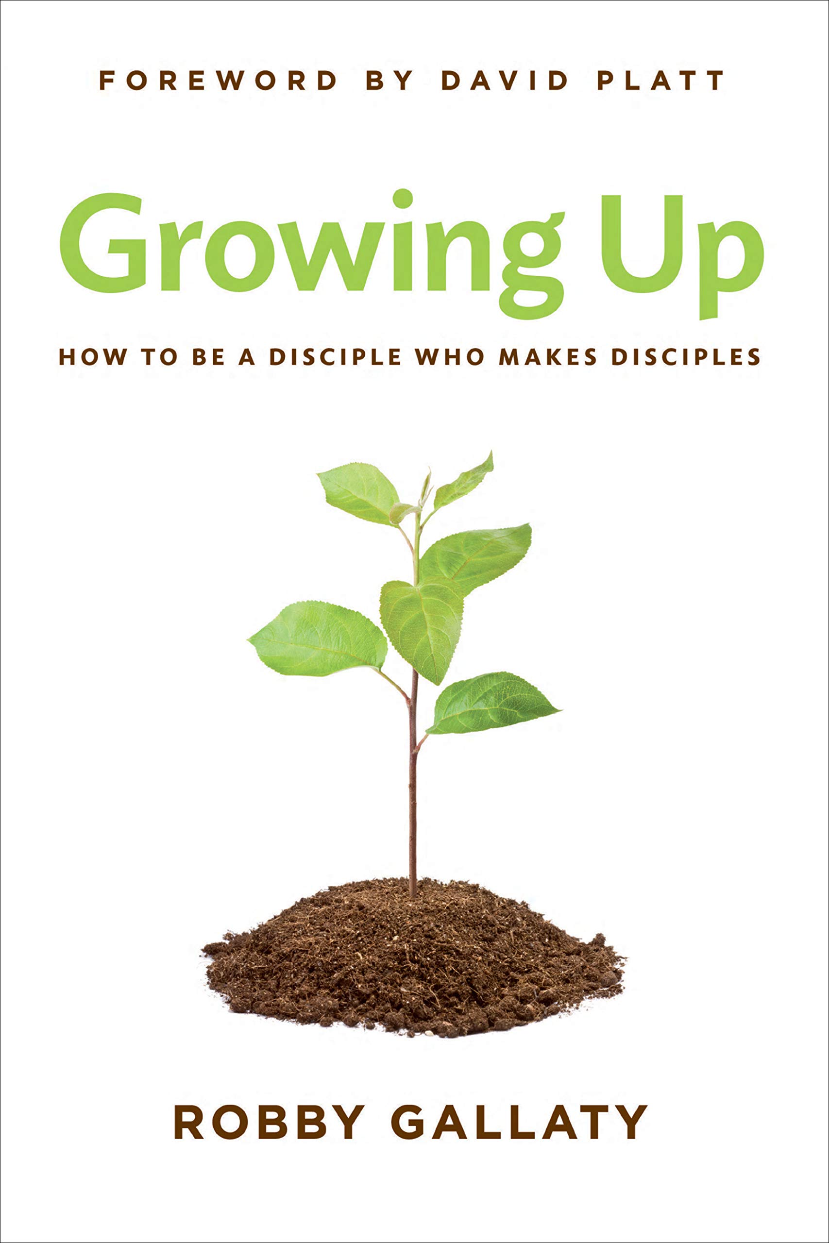 Growing Up: How to Be a Disciple Who Makes Disciples