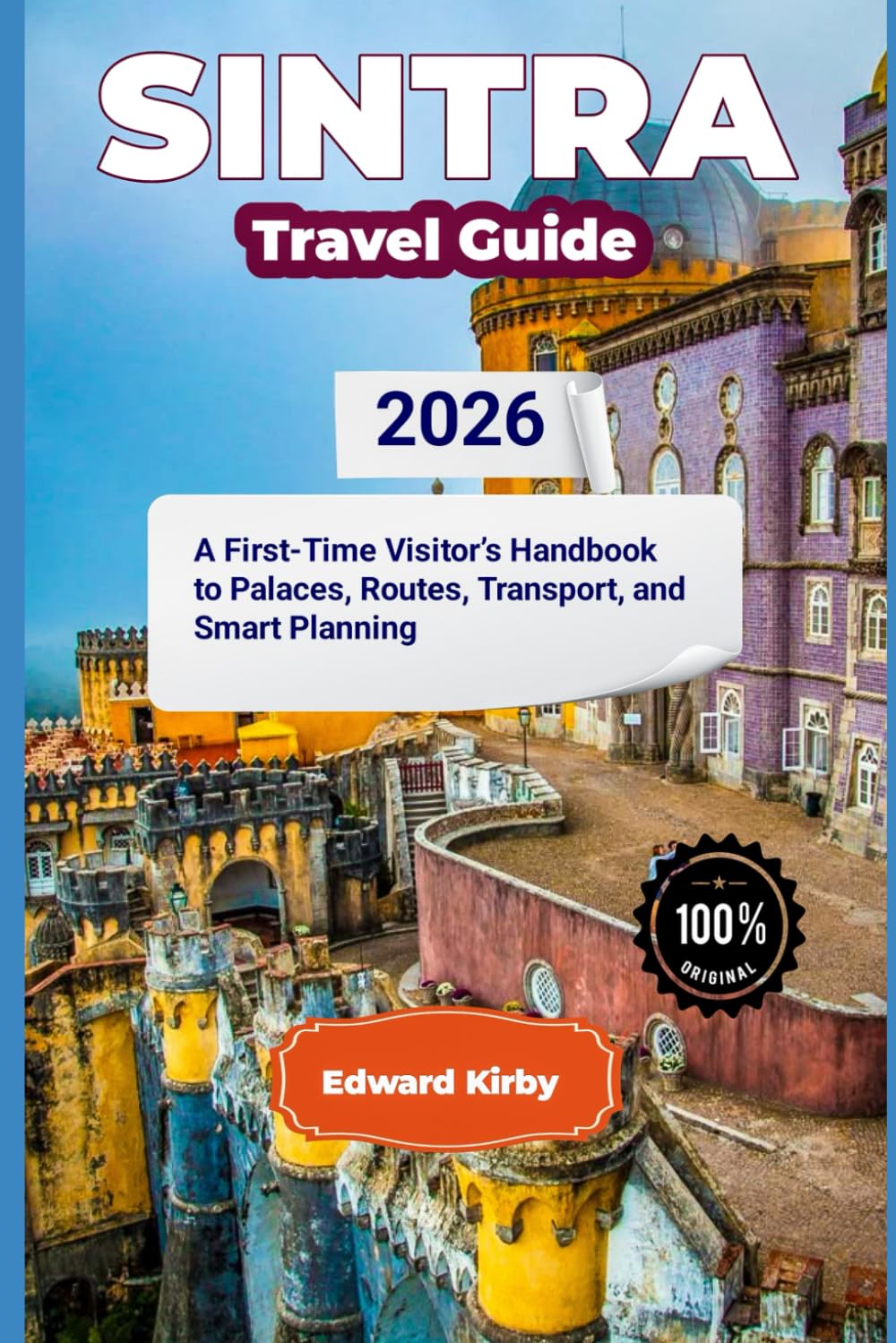 sintra travel guide 2026: A First-Time Visitor’s Handbook to Palaces, Routes, Transport, and Smart Planning
