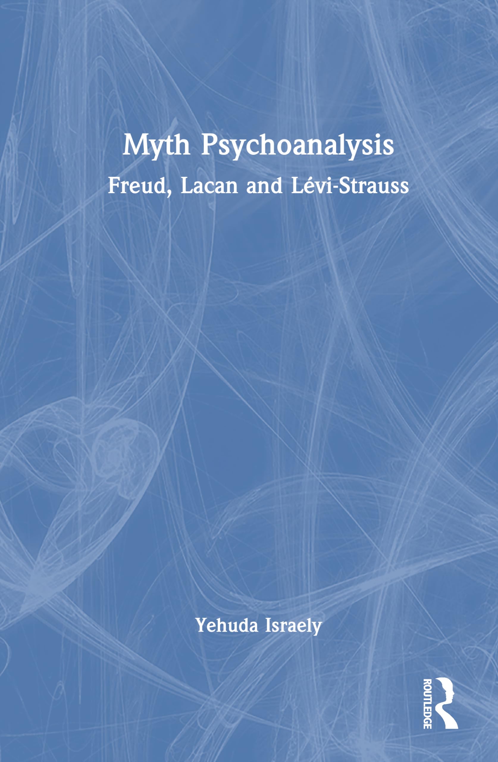 Myth Psychoanalysis: Freud, Lacan and Lévi-Strauss