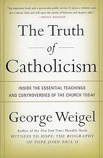 The Truth of Catholicism: Inside the Essential Teachings and Controversies of the Church Today