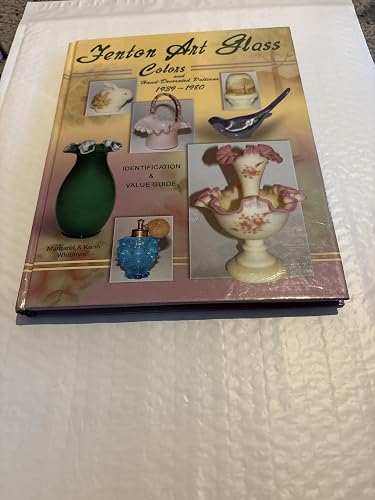 Fenton Art Glass Colors and Hand-Decorated Patterns 1939-1980: Identification & Value Guide