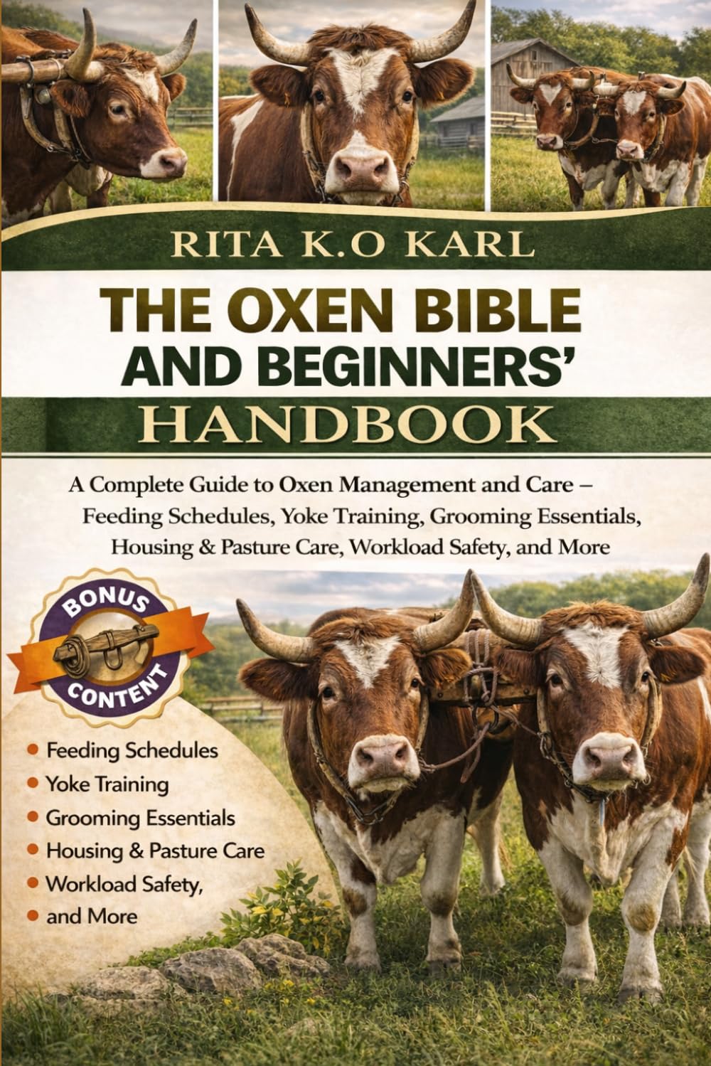 THE OXEN BIBLE AND BEGINNERS’ HANDBOOK: A Complete Guide to Oxen Management and Care – Feeding Schedules, Yoke Training, Grooming Essentials, Housing & Pasture Care, Workload Safety, and More.