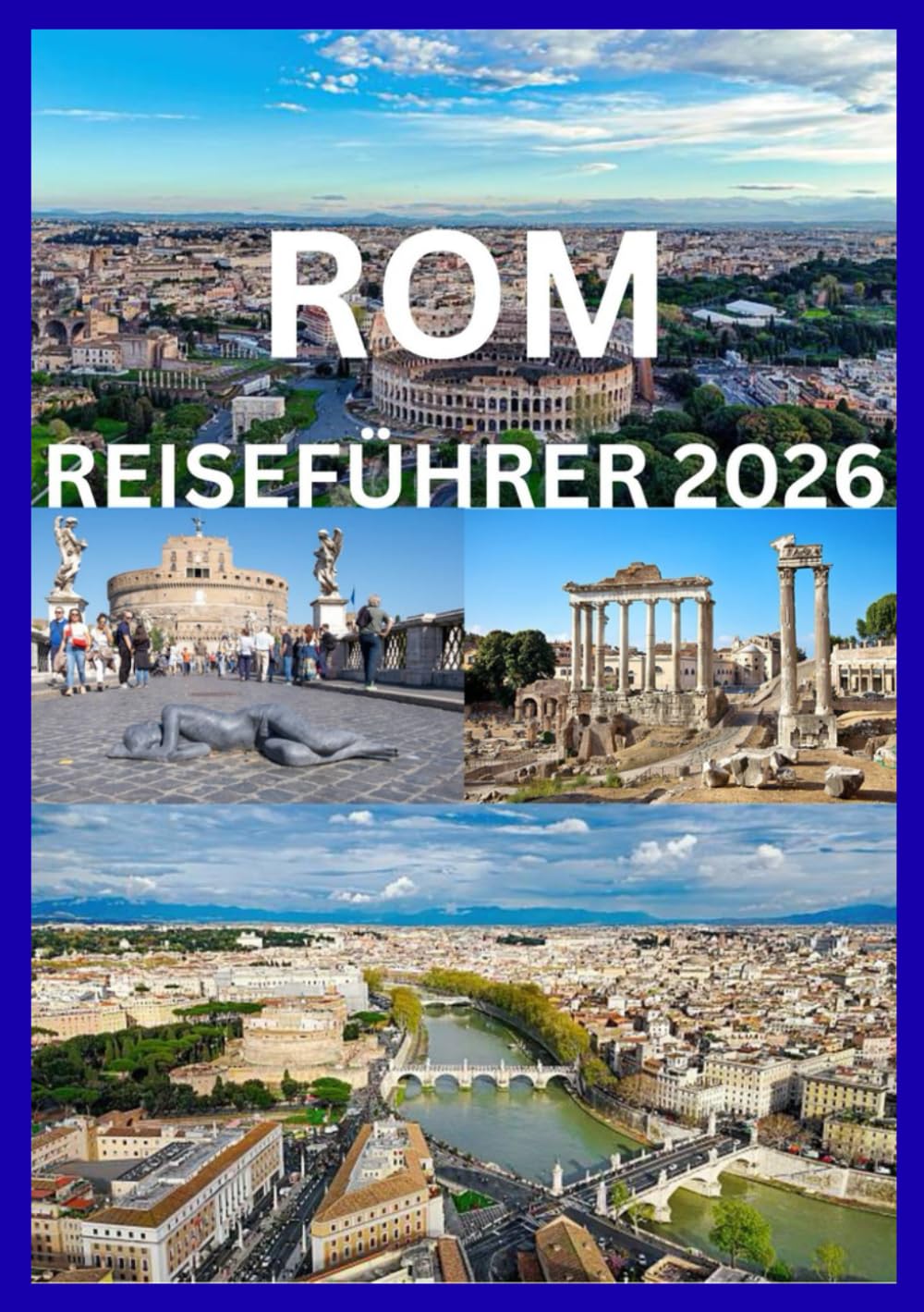ROM REISEFÜHRER 2026: Eine Reise durch die antike Geschichte und das moderne Rom