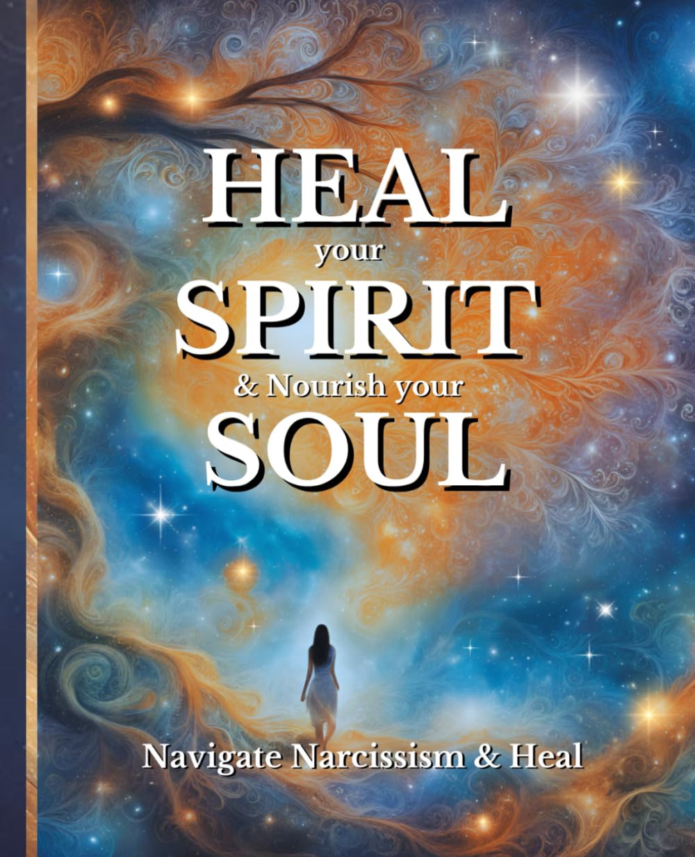 HEAL your SPIRIT & Nourish your SOUL: Navigate Narcissism & Heal (The HEAL Series)