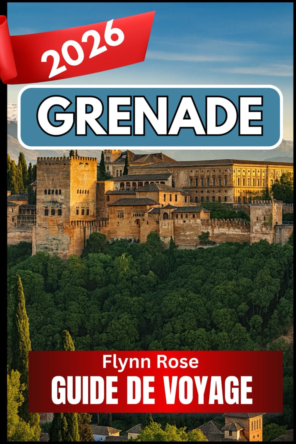 GRENADE GUIDE DE VOYAGE 2026: Un compagnon complet pour les voyageurs en quête d'expériences authentiques