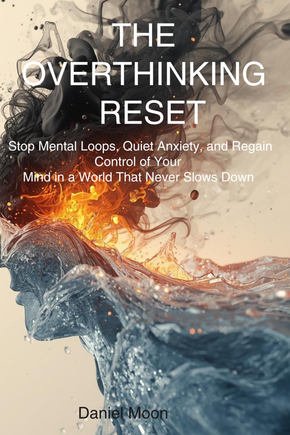 THE OVERTHINKING RESET: Stop racing thoughts, Stop mental loops, quiet anxiety, and regain control of your mind in a world that never slows down (Brain Reset Series)