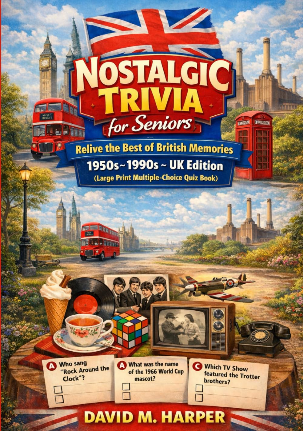 Nostalgic Trivia for Seniors: Relive the Best of British Memories 1950s–1990s – UK Edition (Large Print Multiple-Choice Quiz Book)