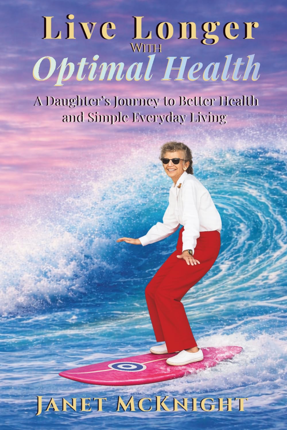 Live Longer with Optimal Health: Healing Mind, Body and Spirit: 1